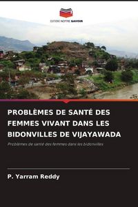 Produktbild: Probl&egrave;mes De Sant&eacute; des Femmes Vivant Dans Les Bidonvilles De Vijayawada