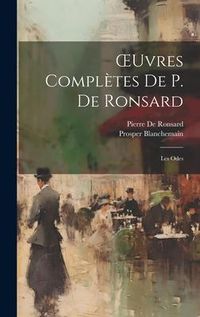 Produktbild: OEuvres Compl&egrave;tes De P. De Ronsard: Les Odes