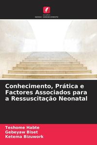 Produktbild: Conhecimento, Pr&aacute;tica e Factores Associados para a Ressuscita&ccedil;&atilde;o Neonatal