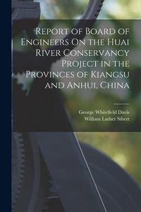 Produktbild: Report of Board of Engineers On the Huai River Conservancy Project in the Provinces of Kiangsu and Anhui, China