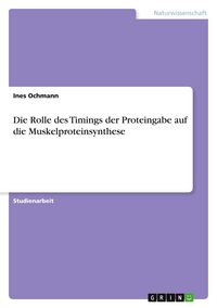 Produktbild: Die Rolle des Timings der Proteingabe auf die Muskelproteinsynthese