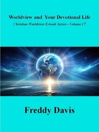 Produktbild: Worldview and Your Devotional LIfe (Christian Worldview E-book Series, #17)