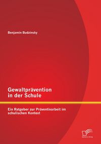 Produktbild: Gewaltpr&auml;vention in der Schule: Ein Ratgeber zur Pr&auml;ventivarbeit im schulischen Kontext