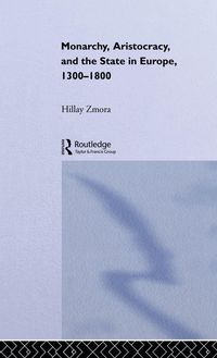 Produktbild: Monarchy, Aristocracy and State in Europe 1300-1800