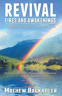 Produktbild: Revival Fires and Awakenings, Thirty-Six Visitations of the Holy Spirit - A Call to Holiness, Prayer and Intercession for the Nations