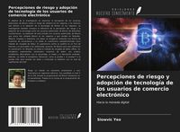 Produktbild: Percepciones de riesgo y adopci&oacute;n de tecnolog&iacute;a de los usuarios de comercio electr&oacute;nico
