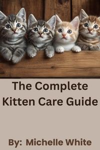 Produktbild: The Complete Kitten Care Guide