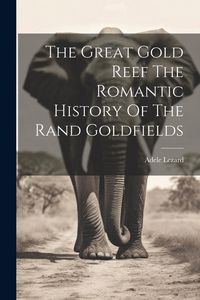 Produktbild: The Great Gold Reef The Romantic History Of The Rand Goldfields