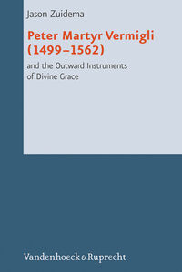 Produktbild: Peter Martyr Vermigli (1499&ndash;1562) and the Outward Instruments of Divine Grace