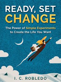 Produktbild: Ready, Set, Change: The Power of Simple Experiments to Create the Life You Want (Master Your Mind, Revolutionize Your Life, #5)