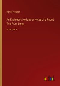 Produktbild: An Engineer's Holiday or Notes of a Round Trip From Long.