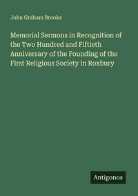 Produktbild: Memorial Sermons in Recognition of the Two Hundred and Fiftieth Anniversary of the Founding of the First Religious Society in Roxbury