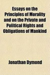 Produktbild: Essays on the Principles of Morality and on the Private and Political Rights and Obligations of Mankind