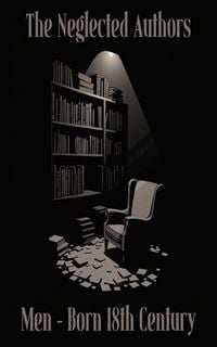 Produktbild: The Neglected Authors - Men - Born in The 18th Century