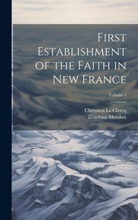 Produktbild: First Establishment of the Faith in New France; Volume 1