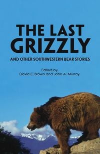 Produktbild: The Last Grizzly and Other Southwestern Bear Stories