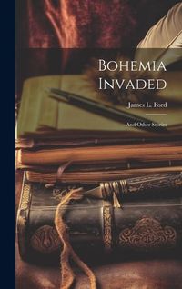 Produktbild: Bohemia Invaded: And Other Stories