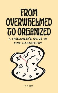 Produktbild: From Overwhelmed to Organized: A Freelancer's Guide to Time Management