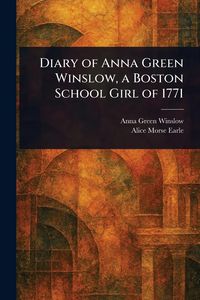 Produktbild: Diary of Anna Green Winslow, a Boston School Girl of 1771
