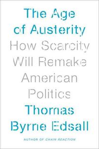 Produktbild: The Age of Austerity: How Scarcity Will Remake American Politics