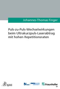 Produktbild: Puls-zu-Puls-Wechselwirkungen beim Ultrakurzpuls-Laserabtrag mit hohen Repetitionsraten