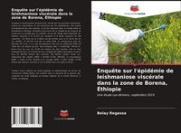 Produktbild: Enqu&ecirc;te sur l'&eacute;pid&eacute;mie de leishmaniose visc&eacute;rale dans la zone de Borena, &Eacute;thiopie