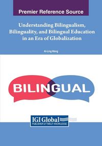 Produktbild: Understanding Bilingualism, Bilinguality, and Bilingual Education in an Era of Globalization