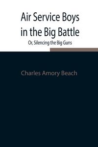 Produktbild: Air Service Boys In The Big Battle; Or, Silencing The Big Guns