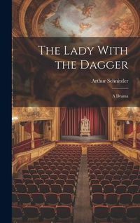 Bild vom Artikel The Lady With the Dagger: A Drama vom Autor Arthur Schnitzler