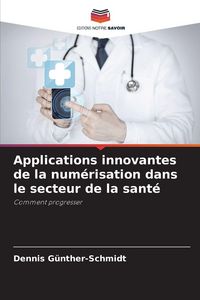 Produktbild: Applications innovantes de la num&eacute;risation dans le secteur de la sant&eacute;