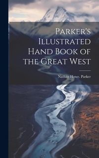 Produktbild: Parker's Illustrated Hand Book of the Great West