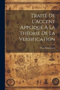 Produktbild: Trait&eacute; De L'Accent Appliqu&eacute; &Agrave; La Th&eacute;orie De La Versification