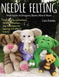 Produktbild: Needle Felting from Ducks to Dragons, Bears, Minis & More