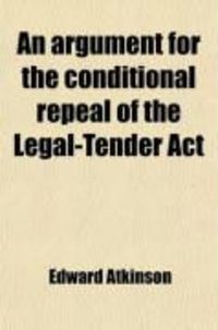 Produktbild: An Argument for the Conditional Repeal of the Legal-Tender ACT