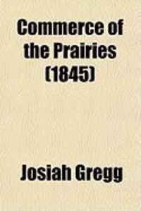 Produktbild: Commerce of the Prairies, Or, the Journal of a Santa F Trader; During Eight Expeditions Across the Great Western Prairies, and a Residence of
