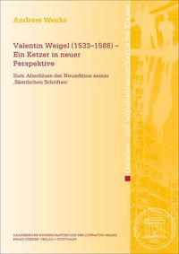 Produktbild: Valentin Weigel (1533&ndash;1588) &ndash; Ein Ketzer in neuer Perspektive