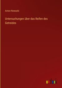 Produktbild: Untersuchungen &uuml;ber das Reifen des Getreides