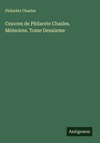 Produktbild: Ceuvres de Philarete Chasles. M&eacute;moires. Tome Deuxieme