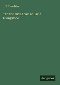 Produktbild: The Life and Labors of David Livingstone