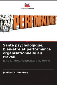 Produktbild: Sant&eacute; psychologique, bien-&ecirc;tre et performance organisationnelle au travail