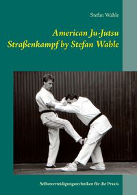 Produktbild: American Ju-Jutsu Stra&szlig;enkampf by Stefan Wahle