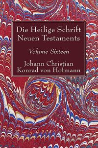 Bild vom Artikel Die Heilige Schrift Neuen Testaments, Volume Sixteen vom Autor Johann Christian Konrad von Hofmann