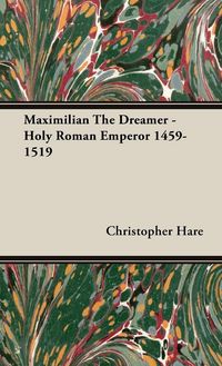 Produktbild: Maximilian The Dreamer - Holy Roman Emperor 1459-1519