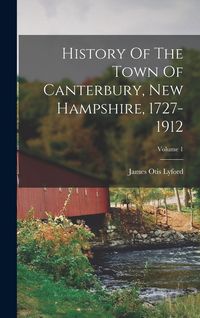 Produktbild: History Of The Town Of Canterbury, New Hampshire, 1727-1912; Volume 1