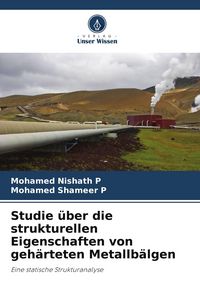 Produktbild: Studie &uuml;ber die strukturellen Eigenschaften von geh&auml;rteten Metallb&auml;lgen
