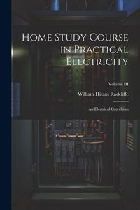 Produktbild: Home Study Course in Practical Electricity: An Electrical Catechism; Volume III