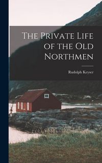 Produktbild: The Private Life of the Old Northmen