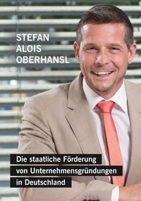 Produktbild: Die staatliche F&ouml;rderung von Unternehmensgr&uuml;ndungen in Deutschland