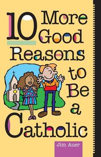 Produktbild: 10 More Good Reasons to Be Catholic