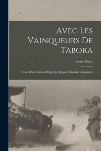 Produktbild: Avec Les Vainqueurs De Tabora: Notes D'un Colonial Belge En Afrique Orientale Allemande